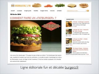 Ligne éditoriale fun et décalée burgerz.fr 
 