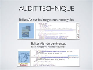 AUDIT TECHNIQUE 
Balises Alt sur les images non renseignées 
! 
! 
! 
! 
Balises Alt non pertinentes. 
Ex : « Partagez vos recettes de cuisine » 
 