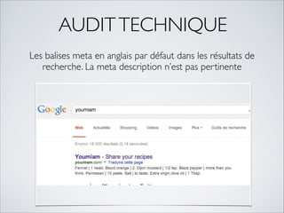 AUDIT TECHNIQUE 
Les balises meta en anglais par défaut dans les résultats de 
recherche. La meta description n’est pas pertinente 
 