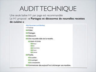 AUDIT TECHNIQUE 
Une seule balise H1 par page est recommandée 
Le H1 proposé : « Partagez et découvrez de nouvelles recettes 
de cuisine » 
 