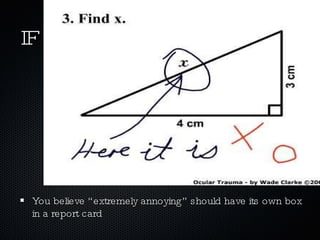 IF You believe “extremely annoying” should have its own box in a report card 