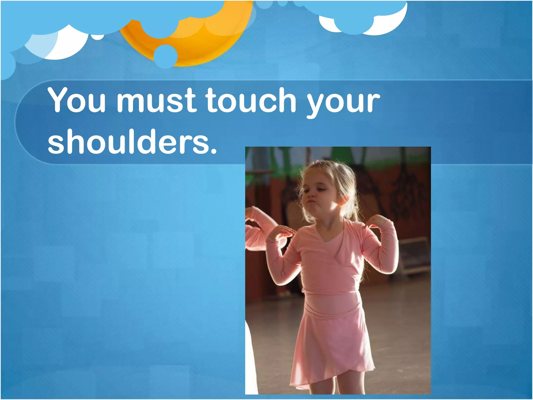 You must touch your
shoulders.