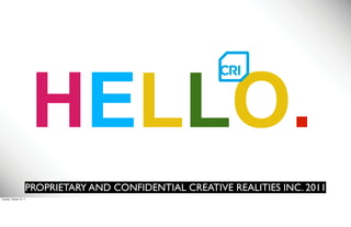 HELLO.                Text




                      PROPRIETARY AND CONFIDENTIAL CREATIVE REALITIES INC. 2011
Tuesday, October 18, 11
 