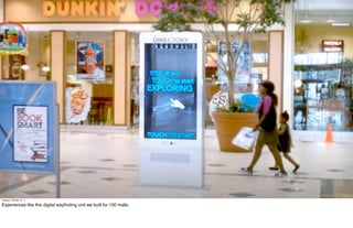 Tuesday, October 18, 11

Experiences like this digital wayﬁnding unit we built for 150 malls.
 