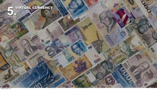 5.
                          VIRTUAL CURRENCY




Tuesday, October 18, 11
 