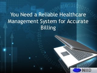 You Need a Reliable Healthcare
Management System for Accurate
Billing
 