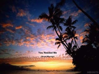 You Needed Me (Anne Murray) 