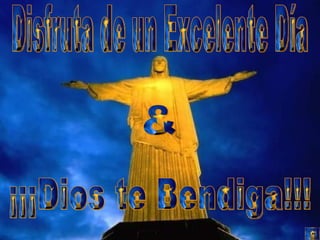 ¡¡¡Dios te Bendiga!!! Disfruta de un Excelente Día & 