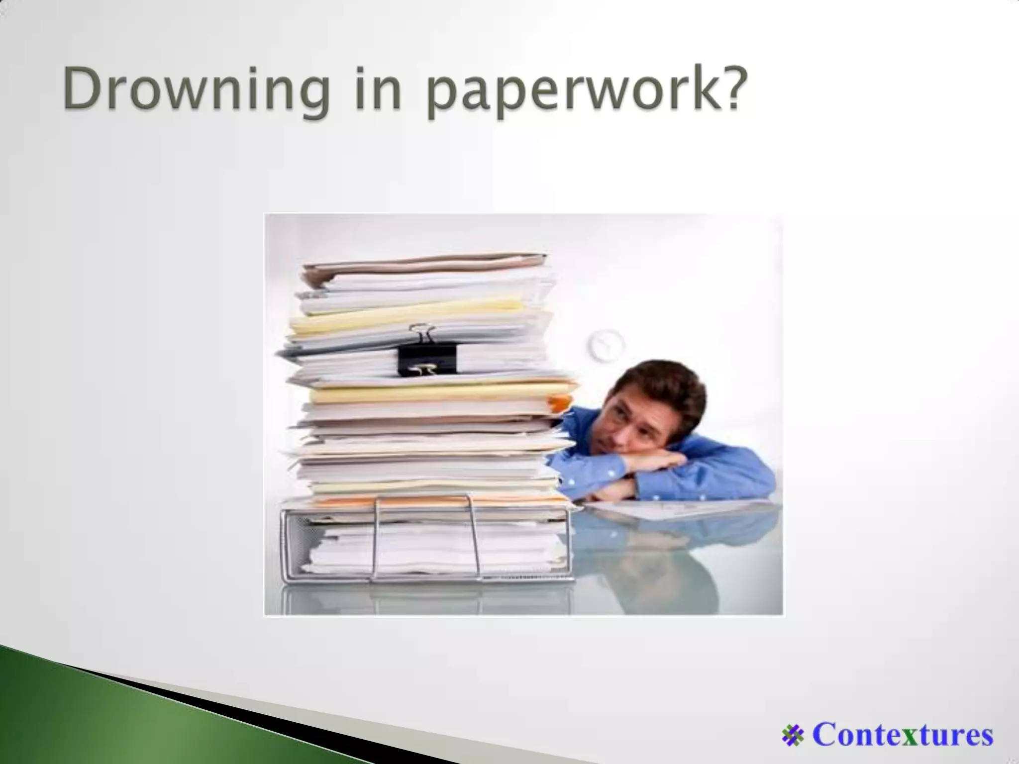 Drowning in paperwork?