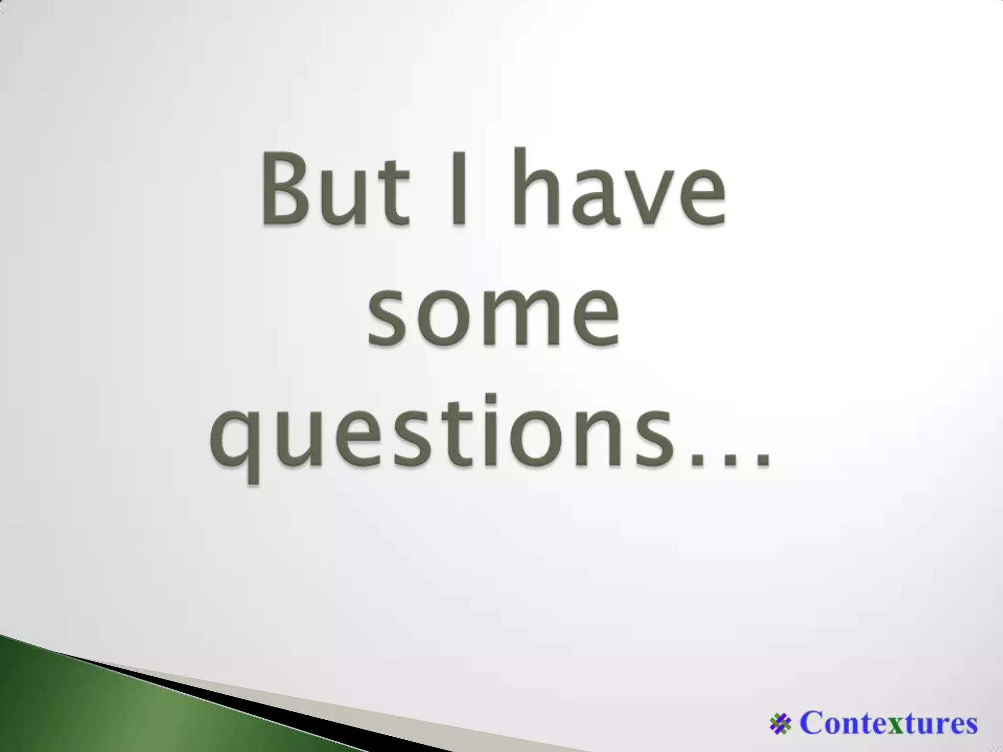 But I havesomequestions…