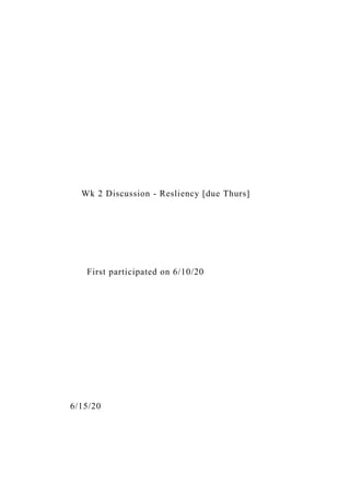 Wk 2 Discussion - Resliency [due Thurs]
First participated on 6/10/20
6/15/20
 