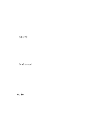 6/15/20
Draft saved
0 / 80
 