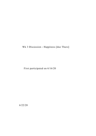 Wk 3 Discussion - Happiness [due Thurs]
First participated on 6/16/20
6/22/20
 
