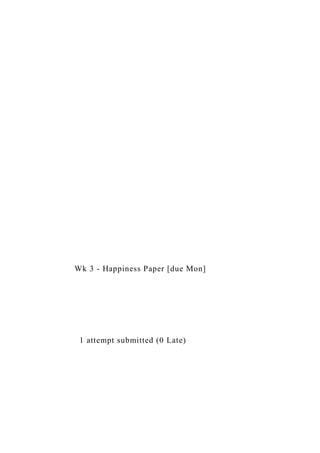 Wk 3 - Happiness Paper [due Mon]
1 attempt submitted (0 Late)
 