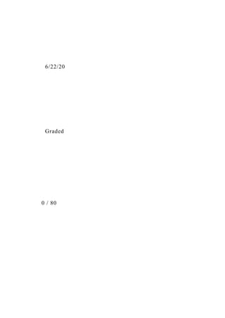 6/22/20
Graded
0 / 80
 