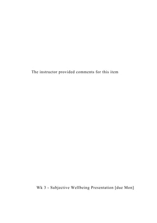 The instructor provided comments for this item
Wk 3 - Subjective Wellbeing Presentation [due Mon]
 