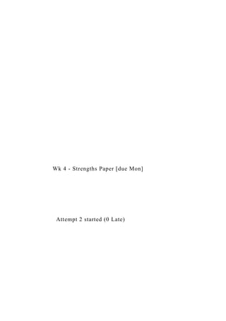 Wk 4 - Strengths Paper [due Mon]
Attempt 2 started (0 Late)
 