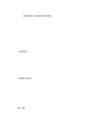 Attempt 2 started (0 Late)
6/29/20
Draft saved
70 / 80
 