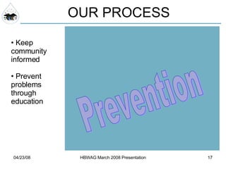 OUR PROCESS Keep community informed Prevent problems through education Prevention 