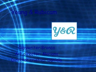 Young & Rubicam Copywriter:Branca Art director: Mariana Director criativo: Daniela 