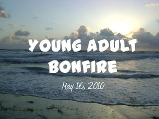 Young Adult Bonfire  May 16, 2010 