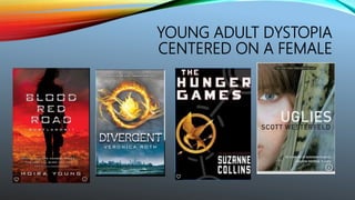 YOUNG ADULT DYSTOPIA
CENTERED ON A FEMALE
 