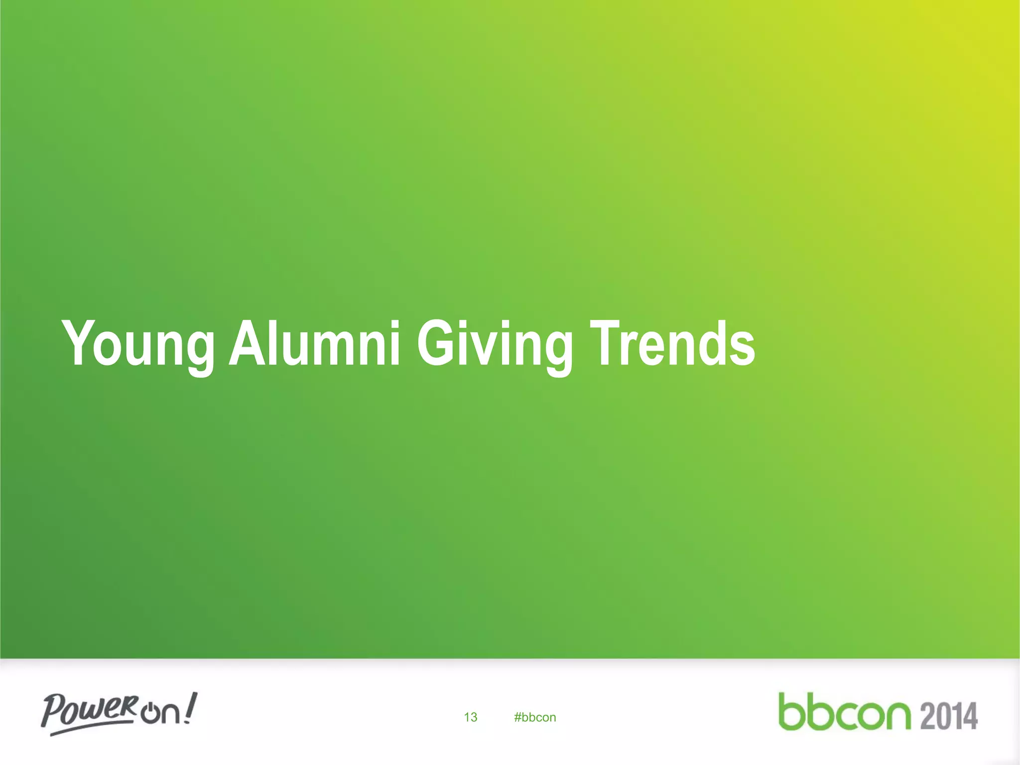 Young Alumni Giving Trends
13 #bbcon
 