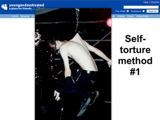 Self-
torture
method
  #1
 