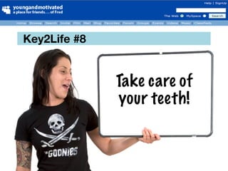 Key2Life #8


              Take care of
              your teeth!
 
