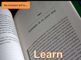 My Constant will to….
Photo Credit: Karol K
 