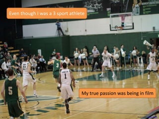 Even though I was a 3 sport athlete
My true passion was being in film
Photo Credit: Parker Knight
 