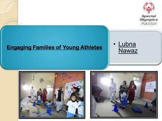 • Lubna
Nawaz
Engaging Families of Young Athletes
 