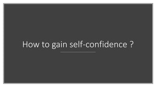How to gain self-confidence ?
 