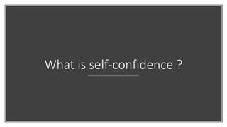 What is self-confidence ?
 