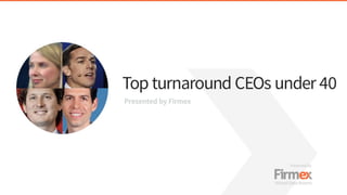 Top Turnaround CEOs Under 40