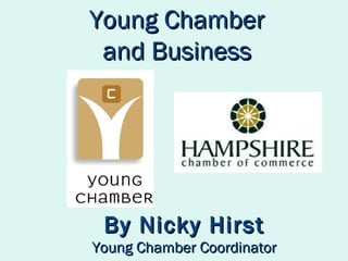 By Nicky Hirst Young Chamber Coordinator Young   Chamber and Business 