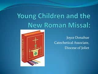Joyce Donahue
Catechetical Associate,
      Diocese of Joliet
 