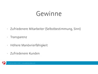 © plentymarkets GmbH | www.plentymarkets.com
Gewinne
• Zufriedenere Mitarbeiter (Selbstbestimmung, Sinn)
• Transparenz
• Höhere Manövrierfähigkeit
• Zufriedenere Kunden
 