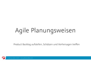 © plentymarkets GmbH | www.plentymarkets.com
Agile Planungsweisen
Product Backlog aufstellen, Schätzen und Vorhersagen treffen
 