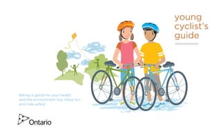 young
                                    cyclist’s
                                    guide




Biking is good for your health
and the environment too. Have fun
and ride safely!
 