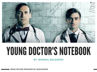 YOUNG DOCTOR'S NOTEBOOK
BY  MIKHAIL BULGAKOV
BOOK REVIEW PREPARED BY ESSAYSHARK
 