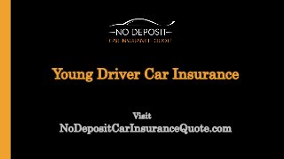 Visit
Young Driver Car Insurance
NoDepositCarInsuranceQuote.com
 