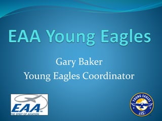 Gary Baker
Young Eagles Coordinator
 