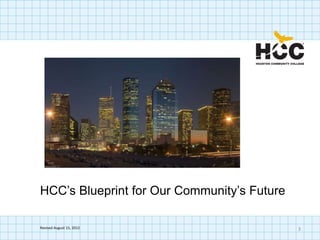 HCC’s Blueprint for Our Community’s Future

Revised August 15, 2012                      3
 