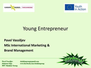 Young Entrepreneur
Pavel Vassiljev
MSc International Marketing &
Brand Management
 