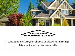 Why people in Croydon choose us always for Roofing?
Take a look at our services we provide.
 