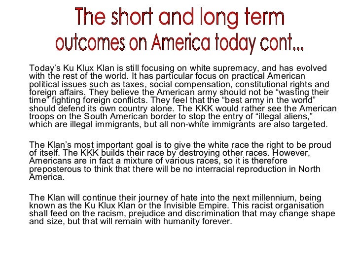 the negative impact of the ku klux klan on the african americans The film has been extremely controversial for its negative depiction of african-americans, of slavery and the ku klux klan history and political science this source will help me with analyze for my impact. the negative impact of the ku klux klan on the african americans The film has been extremely controversial for its negative depiction of african-americans, of slavery and the ku klux klan history and political science this source will help me with analyze for my impact.
