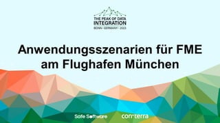 Anwendungsszenarien für FME
am Flughafen München
 