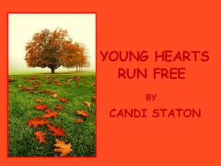 YOUNG HEARTS RUN FREE BY CANDI STATON 