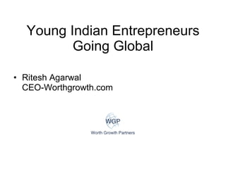 Young Indian Entrepreneurs Going Global ,[object Object],[object Object]